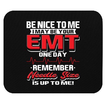 Discover Be Nice To Me I Maybe Your EMT One Day Remember Mouse Pads