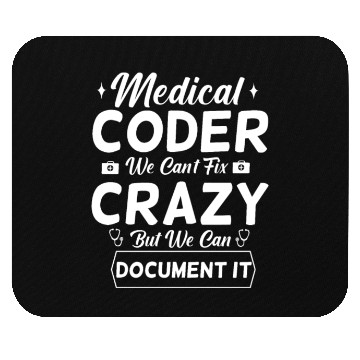 Discover Funny Medical Coder We Can't Fix Crazy Mouse Pads