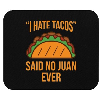 Discover I Hate Tacos Said No Juan Ever Funny Mouse Pads