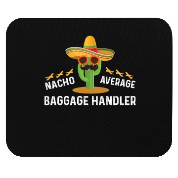 Discover Nacho Average Baggage Handler Cinco De Mayo Mouse Pads