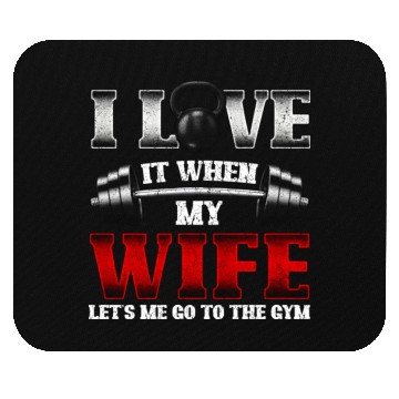 Discover I Love It When My Wife Lets Me Go To The Gym Mouse Pads