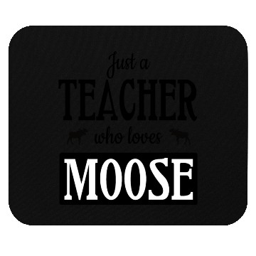 Discover Just a teacher who loves moose Mouse Pads
