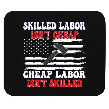 Discover Skilled Labor Isn't Cheap Labor Day Funny Quote Mouse Pads