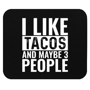 Discover I Like Tacos And Maybe 3 People Mouse Pads