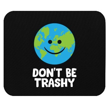 Discover Dont Be Trashy Save The Planet Nature Earth Mouse Pads