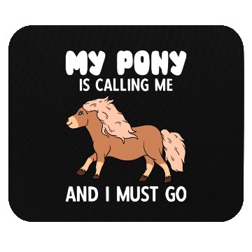 Discover My Pony Is Calling Me And I Must Go Mouse Pads