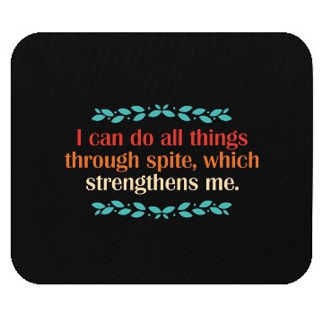 Discover I Can Do All Things Through Spite Mouse Pads