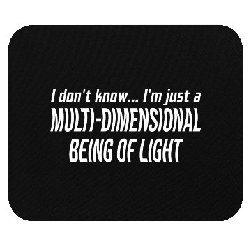 Discover I Don't Know I'm Just A Multi-Dimensional Mouse Pads