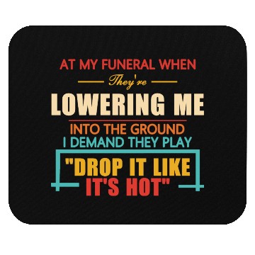 Discover At My Funeral When They're Lowering Me Mouse Pads