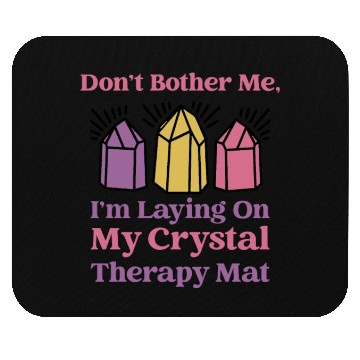 Discover Don't Bother Me, I'm Laying On My Crystal Therapy Mouse Pads