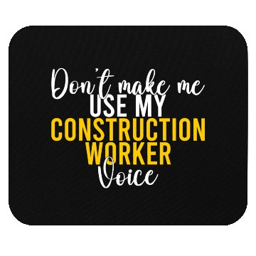 Discover Dont make me use my Construction Worker Voice Mouse Pads