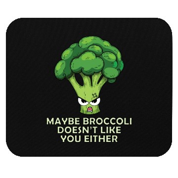 Discover Maybe Broccoli Doesnt Like You Either Mouse Pads