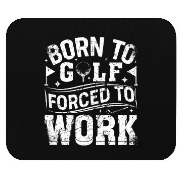 Discover Born To Golf Forced To Work Funny Golf Mouse Pads
