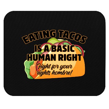 Discover Eating Tacos Is A Basic Human Right Mouse Pads