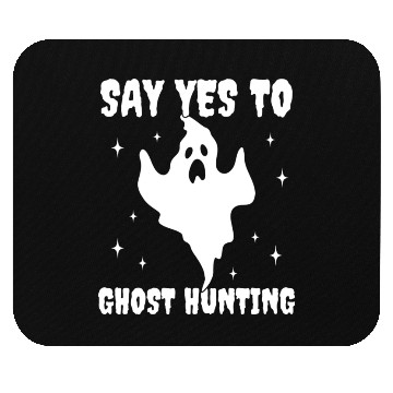 Discover Say Yes To Ghost Hunting Funny Paranormal Mouse Pads