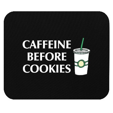 Discover Caffeine Before Cookies Mouse Pads