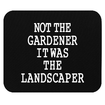 Discover Funny Landscaper Saying Garden Lawn Mowing Mouse Pads