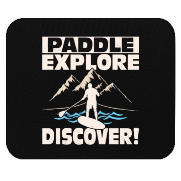 Discover Paddle, Explore, Discover! Stand Up Paddling Board Mouse Pads