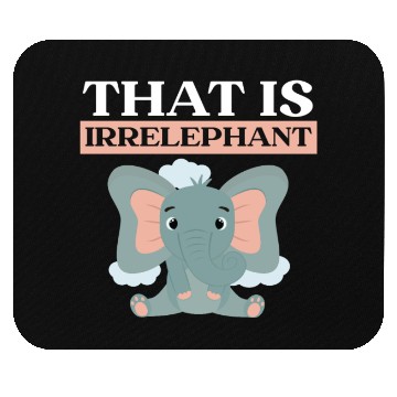 Discover That Is Irrelephant Elephant Lover Wildlife Animal Mouse Pads