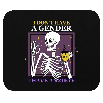 Discover I Don't Have A Gender I Have Anxiety Mouse Pads