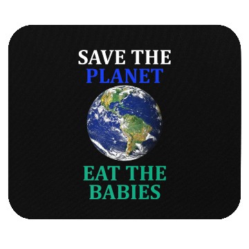 Discover Save The Planet Eat The Babies Climate Change Mouse Pads