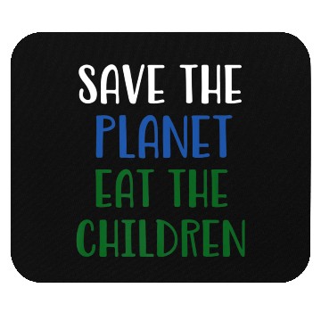Discover Save The Planet Eat The Children Mouse Pads