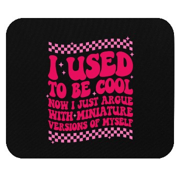 Discover I Used To Be Cool Now I Just Argue Mouse Pads
