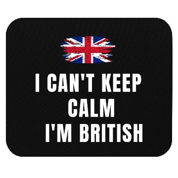 Discover I CAN'T KEEP CALM! I'M BRITISH! Mouse Pads
