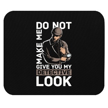 Discover Detective Do Not Make Me Give Private Detective Mouse Pads