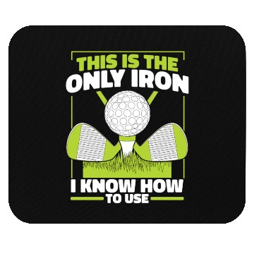 Discover This Is The Only Iron I Know How To use Golfer Mouse Pads