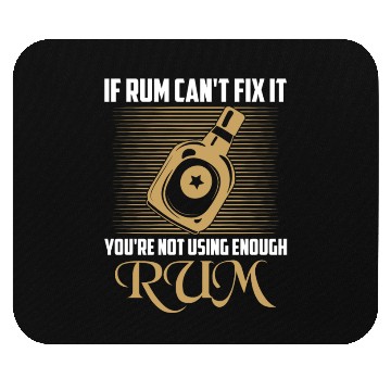 Discover If Rum Can't Fix It You're Not Using Enough Rum Dr Mouse Pads