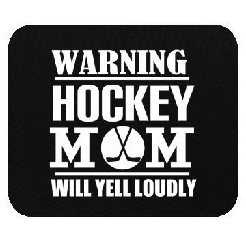 Discover Hockey Warning Hockey Mom Will Yell Loudly Mouse Pads