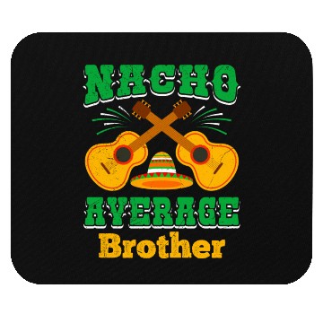Discover Nacho Average Brother Mexican Nachos Brothers Mouse Pads