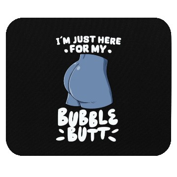 Discover I'm Just Here For My Bubble Butt Mouse Pads