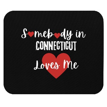 Discover Somebody in Connecticut Loves Me Mouse Pads