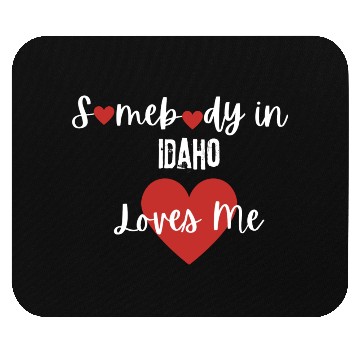 Discover Somebody in Idaho Loves Me Mouse Pads
