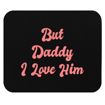 Discover But Daddy I Love Him 1 Mouse Pads