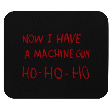 Discover Now I Have A Machine Gun Ho Mouse Pads