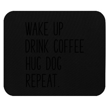 Discover Wake Up Drink Coffee Hug Dog Repeat Slogan Mouse Pads