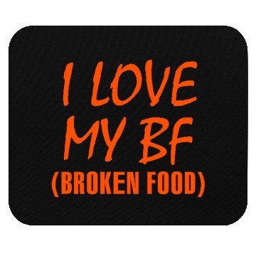 Discover I love my bf broken food Mouse Pads