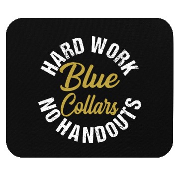 Discover Blue Collars Hard Work No Handouts Mouse Pads