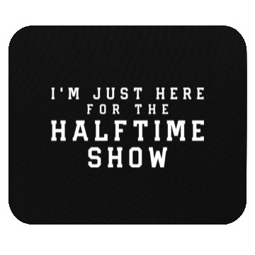 Discover I'M Just Here For The Halftime Show Mouse Pads