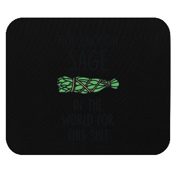 Discover Not Enough Sage In The World For This Shit Mouse Pads