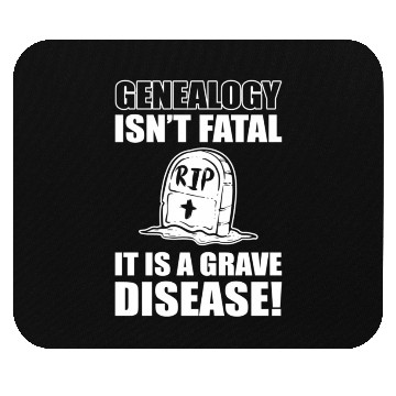 Discover Genealogy Isn'T Fatal It'S A Grave Disease Genealo Mouse Pads