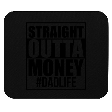 Discover Straight Outta Money Dad Life Mouse Pads Design
