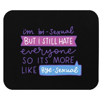 Discover I'm Bi-Sexual But I Still Hate Everyone Mouse Pads