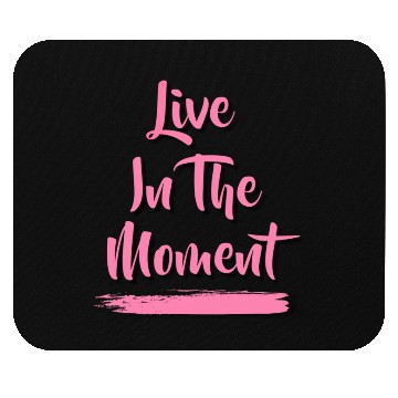Discover Live In The Moment Mouse Pads