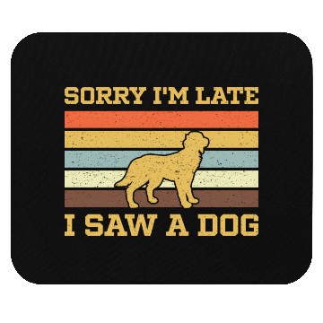 Discover Sorry I'M Late I Saw A Dog Mouse Pads
