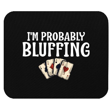 Discover I'M Probably Bluffing Poker Cards Mouse Pads
