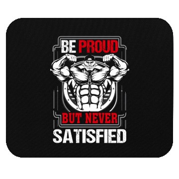 Discover Be proud but never satisfied gym Mouse Pads